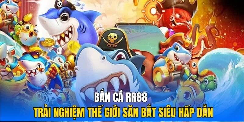 Khám phá lý do bắn cá RR88 làm mưa làm gió