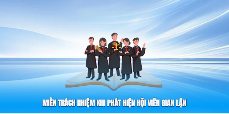 Miễn trách nhiệm khi phát hiện hội viên gian lận