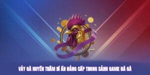 Vảy Gà Huyền Trâm – Bí Ẩn Đẳng Cấp Trong Sảnh Game Đá Gà
