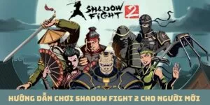 Hướng Dẫn Chơi Shadow Fight 2 Cho Người Mới Trở Thành Huyền Thoại