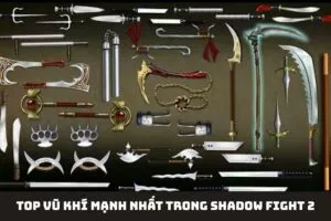 Top Vũ Khí Mạnh Nhất Trong Shadow Fight 2 Để Trở Thành Huyền Thoại